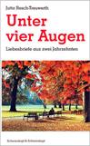 Jutta Resch-Treuwerth: Unter vier Augen - Liebesbriefe aus zwei Jahrzehnten